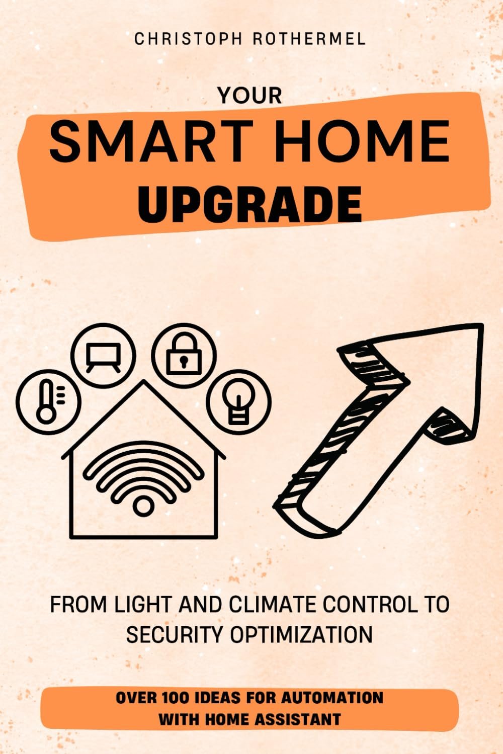 Your Smart Home Upgrade: Over 100 Ideas for Automation with