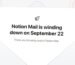 Notion Mail Is Shutting Down